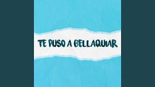 Te Puso a Bellaquiar