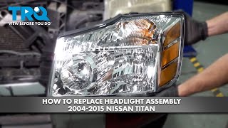 How to Replace Headlight Assembly 20042015 Nissan Titan