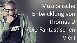 Thomas D (Die Fantastischen Vier): Musikalische Entwicklung (1991 - 2020)