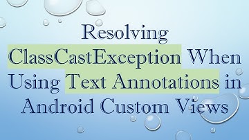 Resolving ClassCastException When Using Text Annotations in Android Custom Views