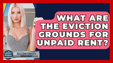 What Are The Eviction Grounds For Unpaid Rent? - Mastering Property Management