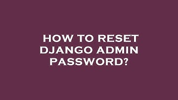 How to reset django admin password?