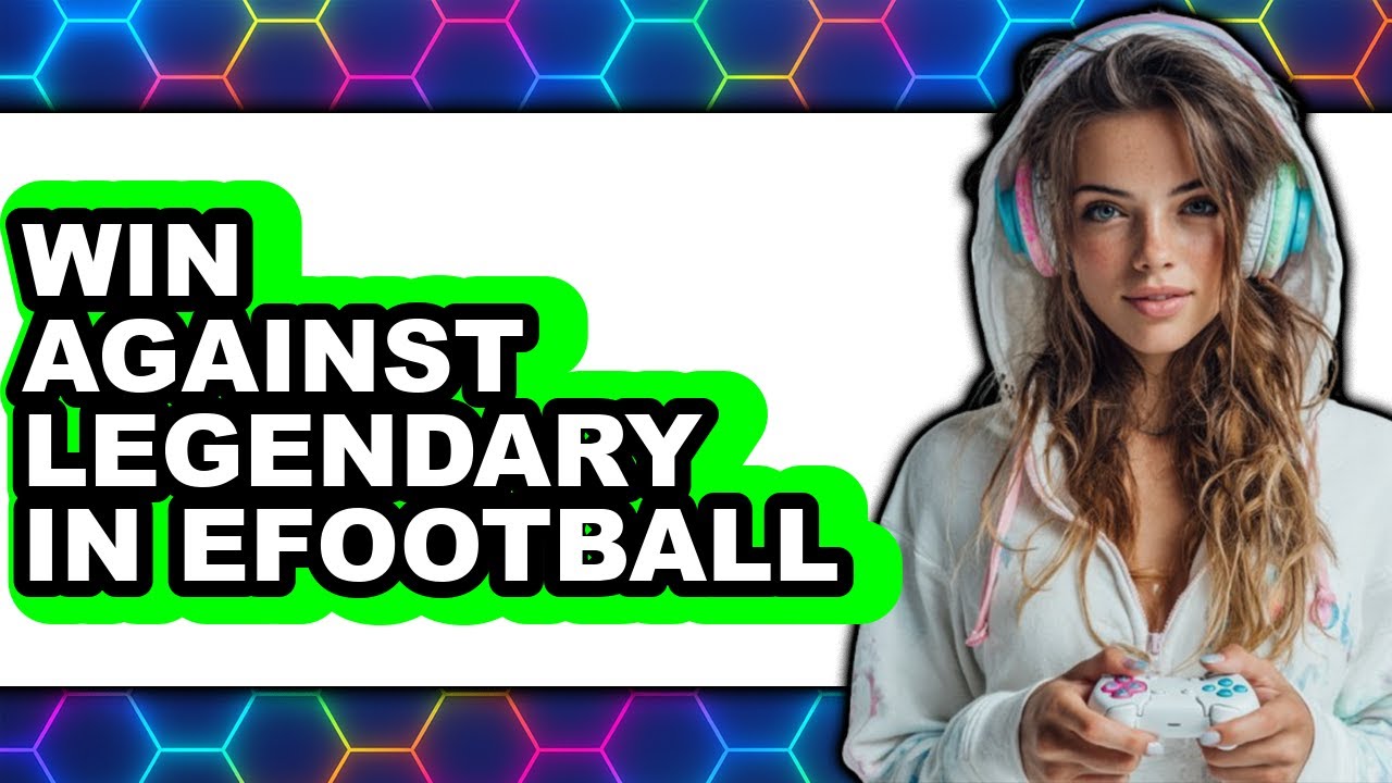 How to Win Against Legendary in eFootball 2025 2025 - Full Guide