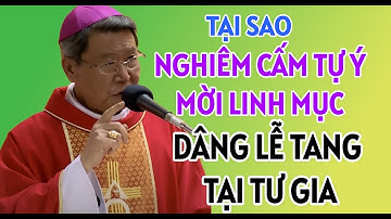 TẠI SAO CẤM TỰ Ý MỜI LINH MỤC DÂNG LỄ TANG TẠI GIA ĐÌNH . ĐỨC CHA NGUYỄN VĂN KHẢM GIẢNG