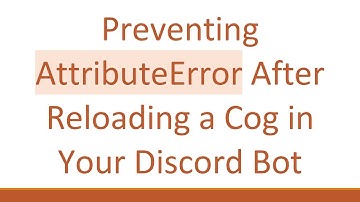 Preventing AttributeError After Reloading a Cog in Your Discord Bot