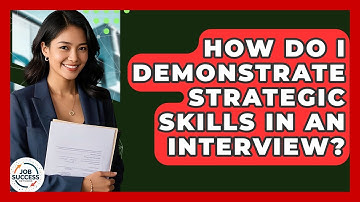 How Do I Demonstrate Strategic Skills In An Interview? - Job Success Network