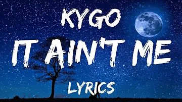 Kygo & Selena - Gomez It ain't me (lyrics)