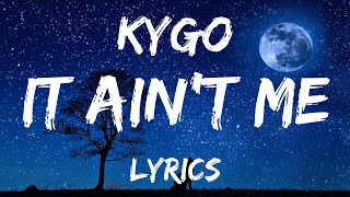 Kygo & Selena - Gomez It ain't me (lyrics)