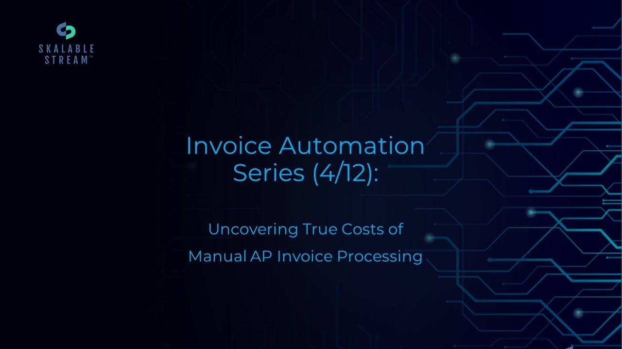 Uncovering the True Costs of Manual AP Invoice Processing (Part 4 of 12 ...