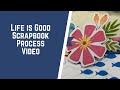 Life Is Good Process Video