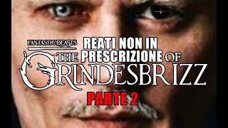 RIASSUNTO ACCURATISSIMO ANIMALI FANTASTISBRIZZ I REATINONINPRESCRIZIONE DI GRINDESBRIZZ - PARTE 2