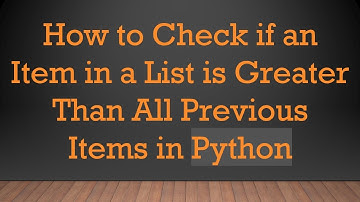 How to Check if an Item in a List is Greater Than All Previous Items in Python