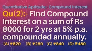 Q2 | Find Compound Interest on a sum of Rs 8000 for 2 years at 5% per annum compounded annually.