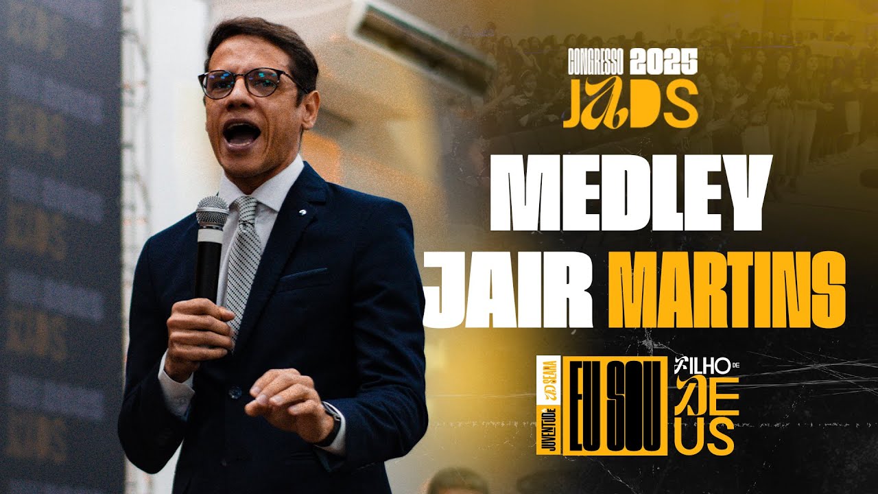 JAIR MARTINS MEDLEY (PODES REINAR, PORQUE ELE VIVE, O HOMEM DE BRANCO...) CONGRESSO JADS 2025