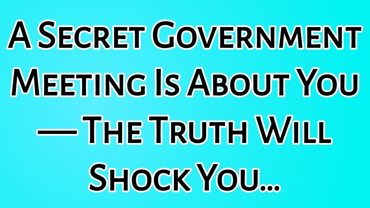 🫵A Secret Government Meeting Is About You — The Truth Will Shock You