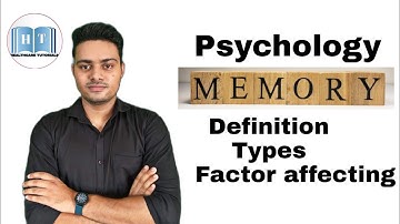 Definition of Memory ! Types of Memory ! Factors affecting Memory !