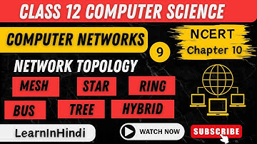 Network Topology | Part -9 | Computer Networks | Class 12 Computer Science