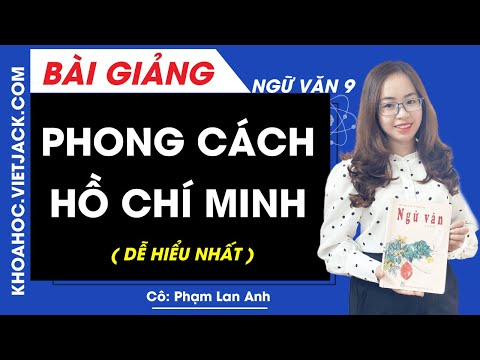 Phong cách Hồ Chí Minh - Ngữ văn 9 - Cô Phạm Lan Anh (DỄ HIỂU NHẤT)
