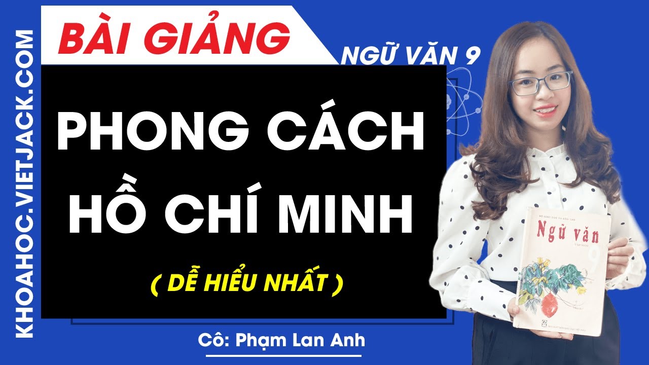 Học tốt văn 9 | Phong cách Hồ Chí Minh – Ngữ văn 9 – Cô Phạm Lan Anh (DỄ HIỂU NHẤT)