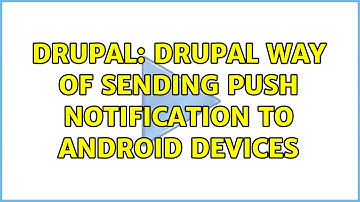 Drupal: Drupal way of sending push notification to android devices