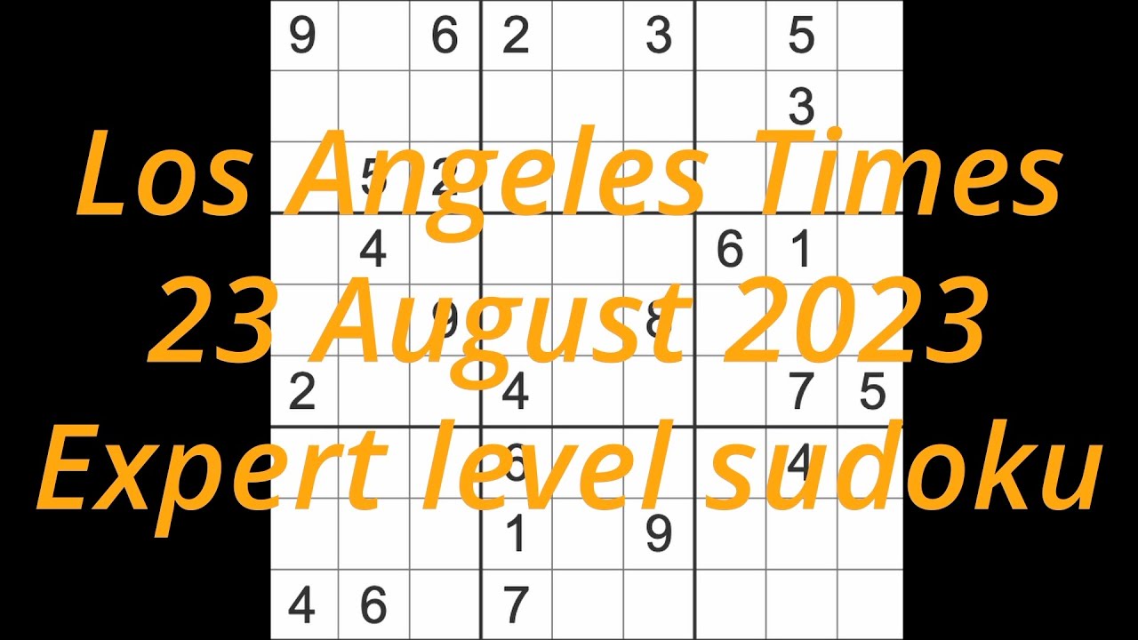 Replacement video) Sudoku solution – Los Angeles Times 23 August 2023  Expert level - YouTube