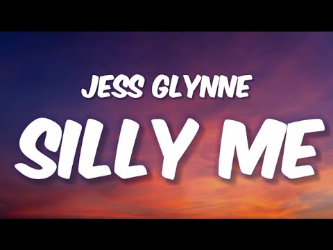 Jess Glynne - SILLY ME (Lyrics) - YouTube