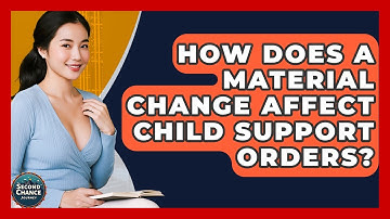 How Does A Material Change Affect Child Support Orders? - Second Chance Journey