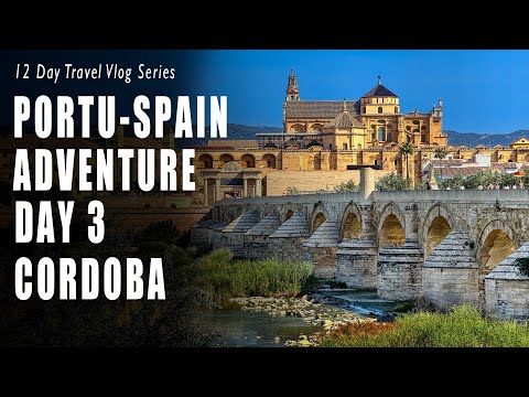 The Beauty Of Cordoba Spain: Portu-Spain Travel Adventure Day 3