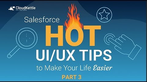 Salesforce UI/UX Hot Tips #3