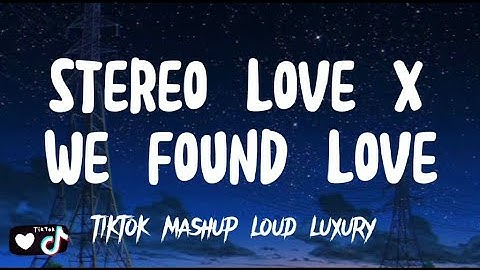 We Found Love x Stereo love​ FULL VERSION | Loud Luxury Tiktok Mashup🌴