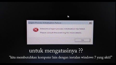 Mengatasi error "interactive logon process initialization has failed" saat masuk ke Windows 7