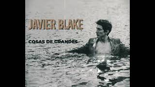 Cosas De Grandes (con letra) Javier Blake