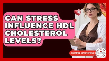 Can Stress Influence HDL Cholesterol Levels? - Cholesterol Support Network