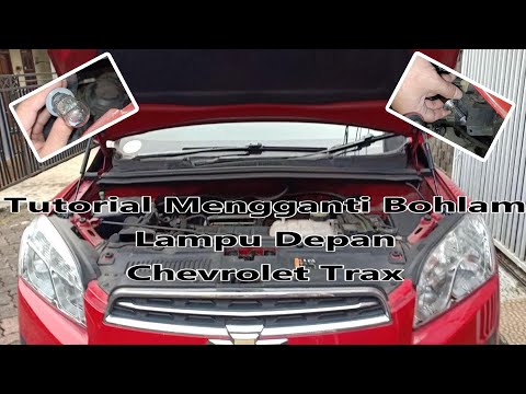 Tutorial Ganti Bohlam Lampu Depan Chevrolet Trax