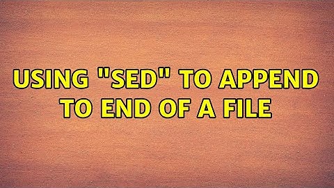 Unix & Linux: Using "sed" to append to end of a file (3 Solutions!!)