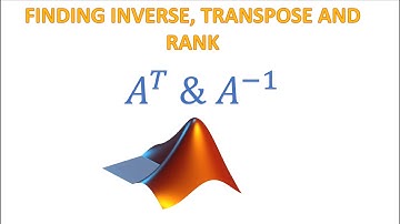 Finding Inverse, Transpose and Rank of Matrices in MATLAB | MATLAB TUTORIAL for Beginners.