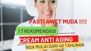 17 REKOMENDASI  CREAM ANTI AGING, MULAI DARI UMUR 40 TAHUNAN, MENCEGAH PENUAAN DINI ...