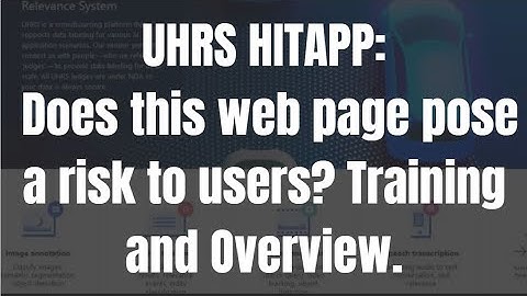 UHRS  Does this web page pose a risk to users? Training and Overview.