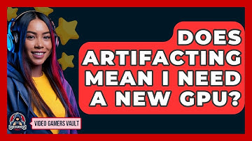 Does Artifacting Mean I Need A New GPU? - Video Gamers Vault