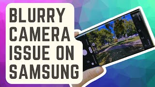 How To Fix Blurry Camera Issue On Samsung | 2024 screenshot 4