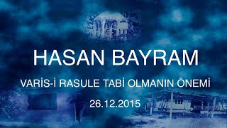 hasan bayram  varis-i rasule tabi olmanın önemi 26.12.2015