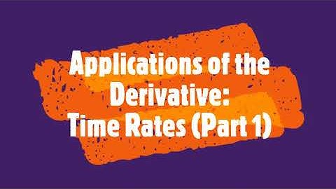 Applications of the Derivative: Time Rates (Part 1)