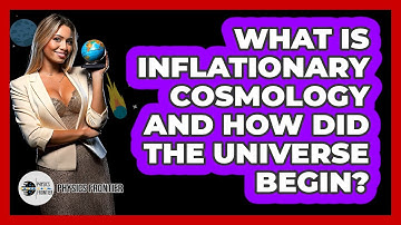 What Is Inflationary Cosmology And How Did The Universe Begin? - Physics Frontier