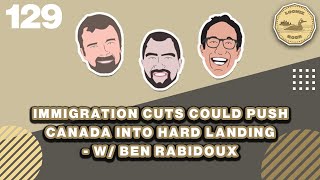 Immigration Cuts Could Push Canada into Hard Landing - The Loonie Hour Episode 129