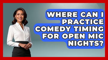 Where Can I Practice Comedy Timing for Open Mic Nights? | Open Mic Manual News