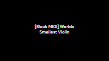 [Black MIDI] Worlds Smallest Violin