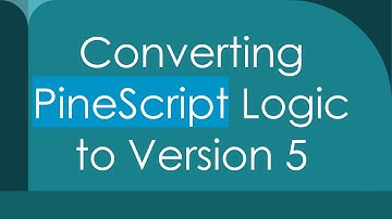 Converting PineScript Logic to Version 5