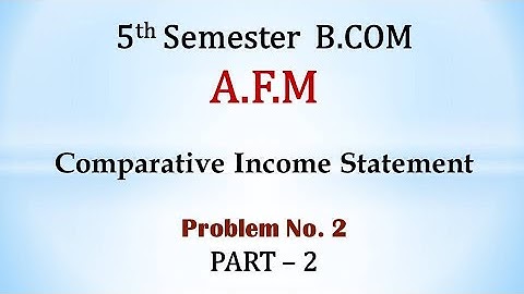 AFM - Comparative Income Statement - B.COM - By Srinath Sir