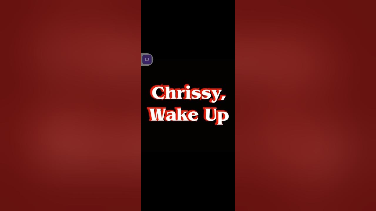 Chrissy wake up song YouTube