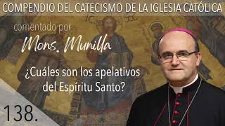 No. 138 What are the appellations of the Holy Spirit? No. 138 What are the appellations of the Holy Spirit?